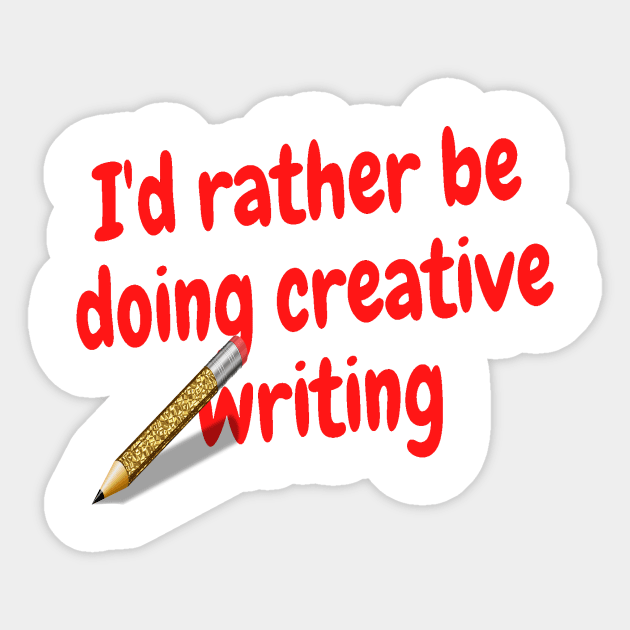 I'd rather be doing creative writing Sticker by Darksun's Designs